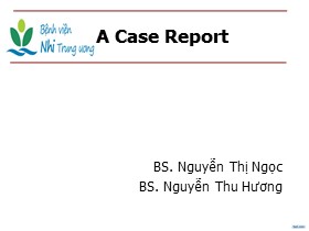 Bài giảng A Case Report - Nguyễn Thị Ngọc