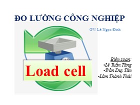 Bài giảng Đo lường công nghiệp - Load cell - Lê Tuấn Tăng