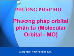 Bài giảng Hóa đại cương - Chương IV: Liên kết hóa học - Phần 2: Phương pháp orbital phân tử (Molecular Orbital - MO) - Nguyễn Minh Kha