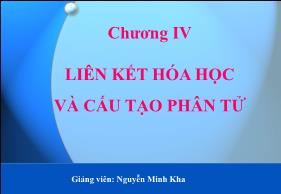 Bài giảng Hóa đại cương - Chương IV: Liên kết hóa học và cấu tạo nguyên tử - Phần 3: Liên kết ion - Nguyễn Minh Kha