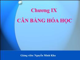 Bài giảng Hóa đại cương - Chương IX: Cân bằng hóa học - Nguyễn Minh Kha