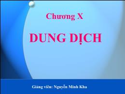 Bài giảng Hóa đại cương - Chương X: Dung dịch - Nguyễn Minh Kha