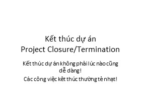 Bài giảng Kết thúc dự án (Project Closure/Termination)