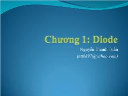 Bài giảng Mạch điện tử - Chương 1: Diode - Nguyễn Thanh Tuấn
