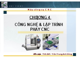 Bài giảng Máy công cụ CNC - Chương 4: Công nghệ & Lập trình phay CNC - Trần Trung Anh Dũng