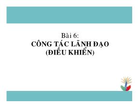 Bài giảng Quản trị đại cương - Bài 6: Công tác lãnh đạo (Điều khiển)