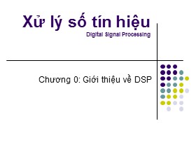 Bài giảng Xử lý số tín hiệu - Chương mở đầu: Giới thiệu về DSP