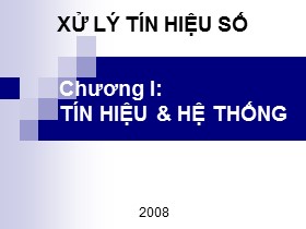 Bài giảng Xử lý tín hiệu số - Chương 1: Tín hiệu và hệ thống