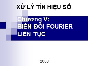 Bài giảng Xử lý tín hiệu số - Chương V: Biến đổi Fourier liên tục