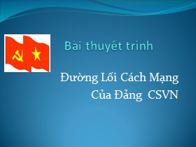 Bài thuyết trình Đường lối cách mạng của Đảng Cộng sản Việt Nam - Chủ đề: Phân tích để làm rõ qua trình Đảng giải quyết hai nhiệm vụ chống đế quốc và phong kiến trong những năm 1930-1945