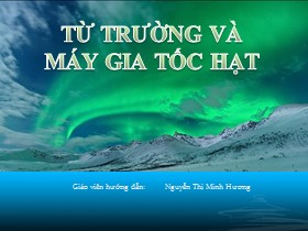 Bài thuyết trình Từ trường và máy gia tốc hạt - Nguyễn Thị Minh Hương
