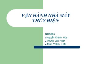 Bài thuyết trình Vận hành nhà máy thủy điện - Nguyễn Khánh Hòa