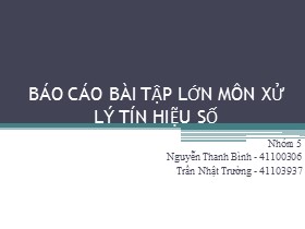 Báo cáo Bài tập lớn môn Xử lý tín hiệu số - Nguyễn Thanh Bình