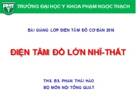 Bài giảng Điện tâm đồ cơ bản 2016 - Chương: Điện tâm đồ lớn nhĩ - thất - Phan Thái Hảo