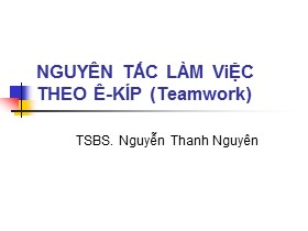 Bài giảng Nguyên tắc làm việc theo ê-kíp (Teamwork) - Nguyễn Thanh Nguyên