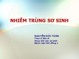 Bài giảng Nhiễm trùng sơ sinh - Nguyễn Đức Toàn