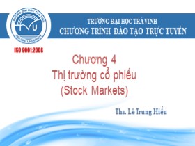 Bài giảng Quản trị tài chính - Chương 4: Thị trường cổ phiếu(Stock Markets) - Lê Trung Hiếu