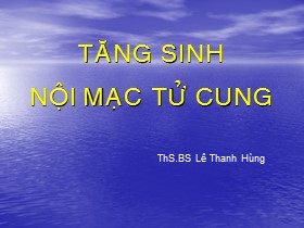 Bài giảng Tăng sinh nội mạc tử - Cung Lê Thanh Hùng
