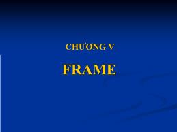 Bài giảng Thiết kế Web tĩnh - Chương 5: Frame