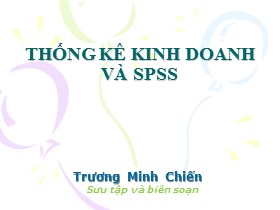 Bài giảng Thống kê kinh doanh và SPSS - Bài 1: Giới thiệu chung về SPSS - Trương Minh Chiến