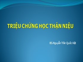 Bài giảng Triệu chứng học thận niệu - Nguyễn Trần Quốc Việt (Phần 2)