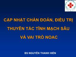 Cập nhật chẩn đoán, điều trị thuyên tắc tĩnh mạch sâu và vai trò NOAC - Nguyễn Thanh Hiền