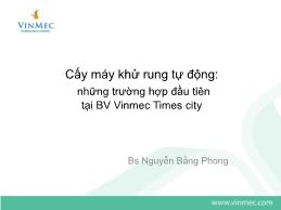 Cấy máy khử rung tự động: Những trường hợp đầu tiên tại Bệnh viện Vinmec Times City - Nguyễn Bằng Phong