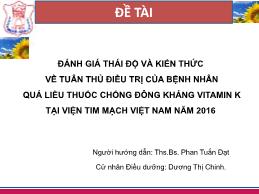 Đánh giá thái độ và kiến thức về tuân thủ điều trị của bệnh nhân quá liều thuốc chống đông kháng vitamin K tại Viện tim mạch Việt Nam năm 2016