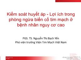 Kiểm soát huyết áp - Lợi ích trong phòng ngừa biến cố tim mạch ở bệnh nhân nguy cơ cao - Nguyễn Thị Bạch Yến