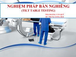 Nghiệm pháp bàn nghiêng (Tilt Table Testing) - Hoàng Văn Quý