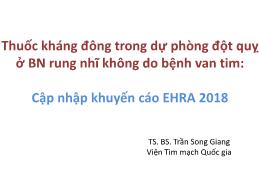 Thuốc kháng đông trong dự phòng đột quỵ ở bệnh nhân rung nhĩ không do bệnh van tim: Cập nhập khuyến cáo EHRA 2018 - Trần Song Giang