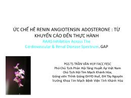 Ức chế hệ Renin Angiotensin Adosterone: Từ khuyến cáo đến thực hành - Trần Văn Huy