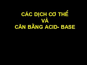 Bài giảng Các dịch cơ thể và cân bằng Acid - Base