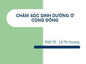 Bài giảng Chăm sóc dinh dưỡng ở cộng đồng - Lê Thị Hương