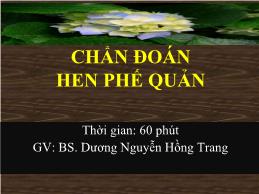 Bài giảng Chẩn đoán hen phế quản - Dương Nguyễn Hồng Trang