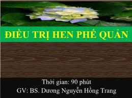 Bài giảng Điều trị hen phế quản - Dương Nguyễn Hồng Trang