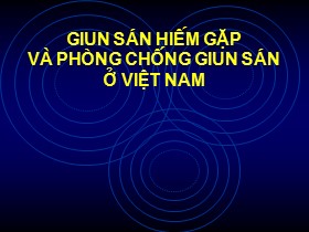 Bài giảng Giun sán hiếm gặp và phòng chống giun sán ở Việt Nam