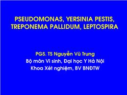 Bài giảng Pseudomonas, yersinia pestis, treponema pallidum, leptospira - Nguyễn Vũ Trung