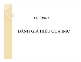 Bài giảng Truyền thông Marketing tích hợp - Chương 6: Đánh giá hiệu quả IMC - Nguyễn Quang Dũng